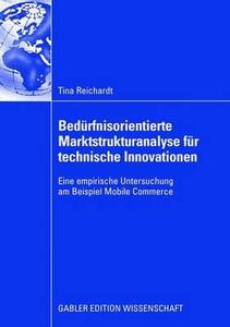 Bedürfnisorientierte Marktstrukturanalyse für technische Innovationen di Tina Reichardt edito da Gabler, Betriebswirt.-Vlg