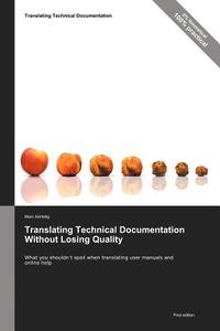 Translating Technical Documentation Without Losing Quality di Marc Achtelig edito da Indoition Publishing E.k.