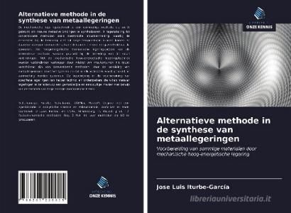 Alternatieve methode in de synthese van metaallegeringen di José Luis Iturbe-García edito da Uitgeverij Onze Kennis