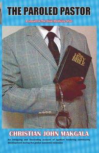 The Paroled Pastor di Christian John Makgala edito da Black Crake Books
