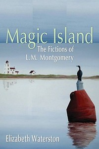 Magic Island: The Fictions of L.M. Montgomery di Elizabeth Waterston edito da OXFORD UNIV PR