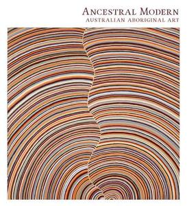 Ancestral Modern di Pamela McClusky, Wally Caruana, Lisa Graziose Corrin, Stephen Gilchrist edito da Yale University Press