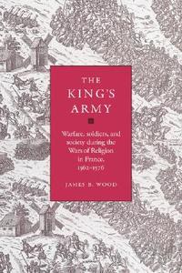 The King's Army di James B. Wood edito da Cambridge University Press