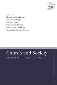 Church And Society: Opened By The Kingdom Of God edito da Bloomsbury Publishing PLC
