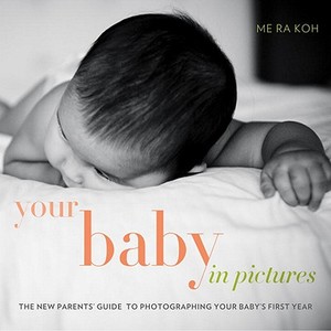 Your Baby In Pictures di Me Ra Koh edito da Watson-Guptill Publications
