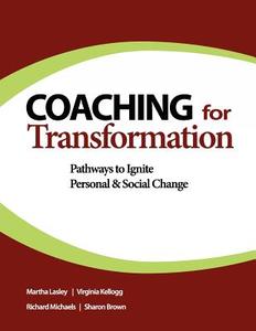 Coaching for Transformation: Pathways to Ignite Personal & Social Change di Virginia Kellogg, Richard Michaels, Sharon Brown edito da Discover Press