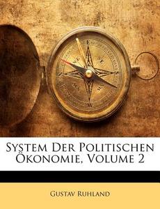 System der politischen Ökonomie. 2. Band di Gustav Ruhland edito da Nabu Press
