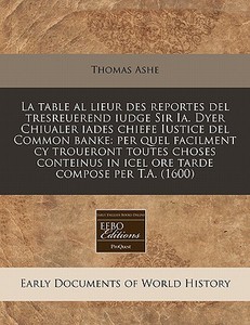 La Table Al Lieur Des Reportes Del Tresr di Thomas Ashe edito da Proquest, Eebo Editions