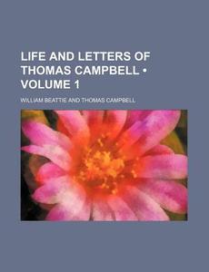 Life And Letters Of Thomas Campbell (volume 1) di William Beattie edito da General Books Llc