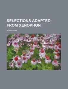 Selections Adapted from Xenophon di Xenophon edito da Rarebooksclub.com