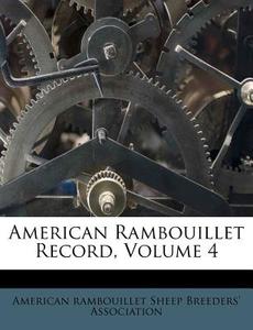 American Rambouillet Record, Volume 4 edito da Nabu Press