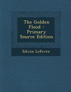 Golden Flood di Edwin Lefevre edito da Nabu Press