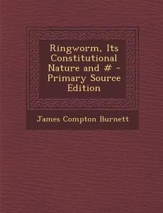 Ringworm, Its Constitutional Nature and # di James Compton Burnett edito da Nabu Press