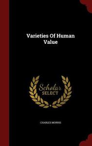 Varieties Of Human Value di Charles Morris edito da Andesite Press