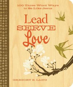 Lead, Serve, Love di Gregory Lang edito da THOMAS NELSON PUB