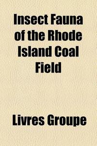 Insect Fauna Of The Rhode Island Coal Fi di Samuel Hubbard Scudder edito da Books LLC, Wiki Series
