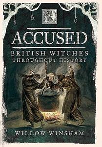 Accused: British Witches Throughout History di Willow Winsham edito da Pen & Sword Books Ltd