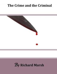 The Crime and the Criminal di Richard Marsh edito da Createspace