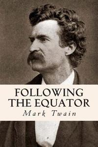 Following the Equator di Mark Twain edito da Createspace