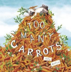 Too Many Carrots di Katy Hudson edito da PICTURE WINDOW BOOKS