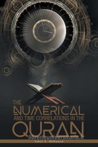 The Numerical And Time Correlations In The Quran di Sahal A. Mohamed edito da FriesenPress