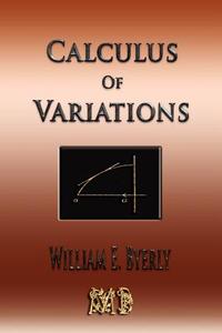 Introduction to the Calculus of Variations: Mathematical Tracts for Physicists di William E. Byerly edito da Merchant Books