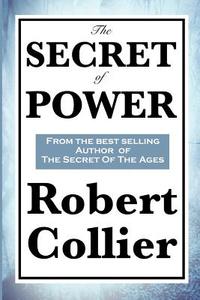 The Secret of Power di Robert Collier edito da WILDER PUBN