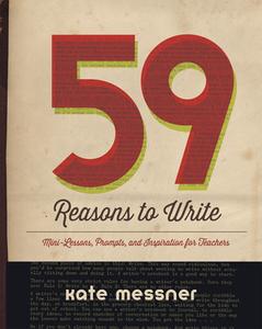 59 Reasons to Write di Kate Messner edito da Stenhouse Publishers