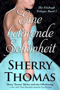 Eine Betorende Schonheit: Die Fitzhugh Trilogie, Band 1 di Sherry Thomas edito da Sherry Thomas