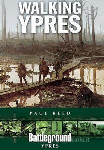 Walking Ypres di Paul Reed edito da Pen & Sword Books Ltd