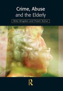 Crime, Abuse and the Elderly di Mike (University of Lancaster Brogden, Preeti Nijhar edito da Taylor & Francis Ltd