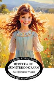 Rebecca of Sunnybrook Farm di Kate Douglas Wiggin edito da Living Book Press