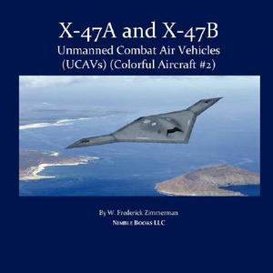 X-47 Unmanned Combat Air Vehicle (Ucav) di W. Frederick Zimmerman edito da NIMBLE BOOKS
