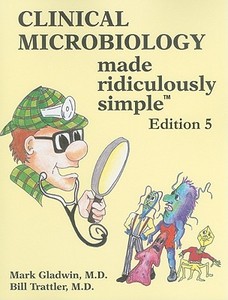 Clinical Microbiology Made Ridiculously Simple di Mark Gladwin, Bill Trattler edito da Medmaster