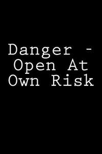 Danger - Open at Own Risk: Journal / Notebook di Wild Pages Press edito da Createspace Independent Publishing Platform