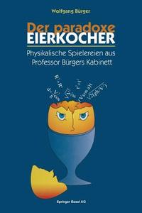 Der paradoxe Eierkocher di Wolfgang Bürger edito da Birkhäuser Basel
