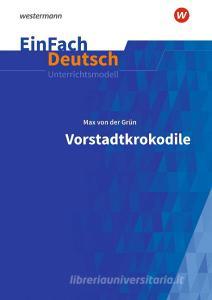 Vorstadtkrokodile - Neubearbeitung: Klassen 5 - 7. EinFach Deutsch Unterrichtsmodelle di Max von der Grün edito da Westermann Schulbuch