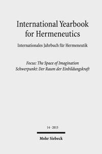 International Yearbook for Hermeneutics / Internationales Jahrbuch Fur Hermeneutik: Volume 14: Focus: The Space of Imagination / Band 14: Schwerpunkt: di Gunter Figal edito da Mohr Siebeck
