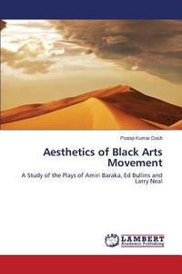 Aesthetics of Black Arts Movement di Pratap Kumar Dash edito da LAP Lambert Academic Publishing