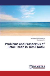 Problems and Prospectus of Retail Trade in Tamil Nadu di Srinivasan Krishnasamy, Saravanan S. edito da LAP Lambert Academic Publishing
