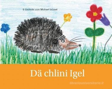 Dä chlini Igel di Michael Stössel edito da Verlagshaus Schlosser