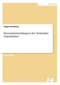 Personalentwicklung in der "lernenden Organisation" di Jürgen Haneberg edito da Diplom.de
