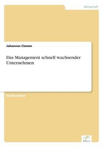 Das Management schnell wachsender Unternehmen di Johannes Clemm edito da Diplom.de