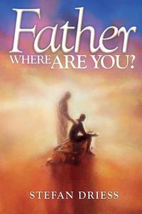 Father Where Are You? di Stefan Driess edito da Grace Productions