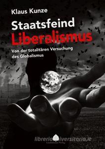 Staatsfeind Liberalismus di Klaus Kunze edito da Lindenbaum Verlag