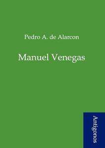 Manuel Venegas di Pedro A. de Alarcon edito da Antigonos