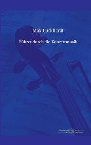 Führer durch die Konzertmusik di Max Burkhardt edito da Europäischer Musikverlag