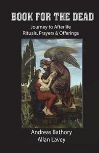 Book for the Dead: Journey to Afterlife Rituals & Offerings di Andreas Bathory, Allan Lavey edito da INTERCONFESSIONAL BIBLE SOC OF