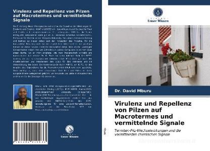 Virulenz und Repellenz von Pilzen auf Macrotermes und vermittelnde Signale di David Mburu edito da Verlag Unser Wissen