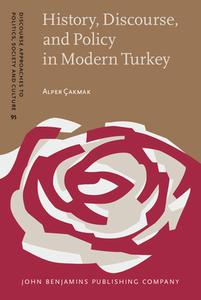 History, Discourse, And Policy In Modern Turkey di Alper Cakmak edito da John Benjamins Publishing Co